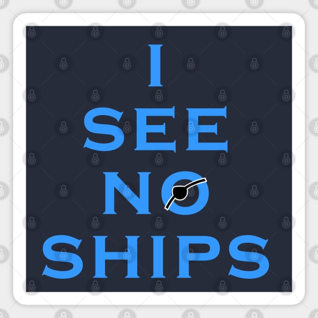 I See No Ships Magnet by Lyvershop